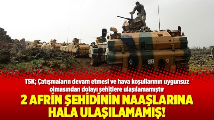 2 Afrin şehidinin naaşlarına hala ulaşılamamış!
