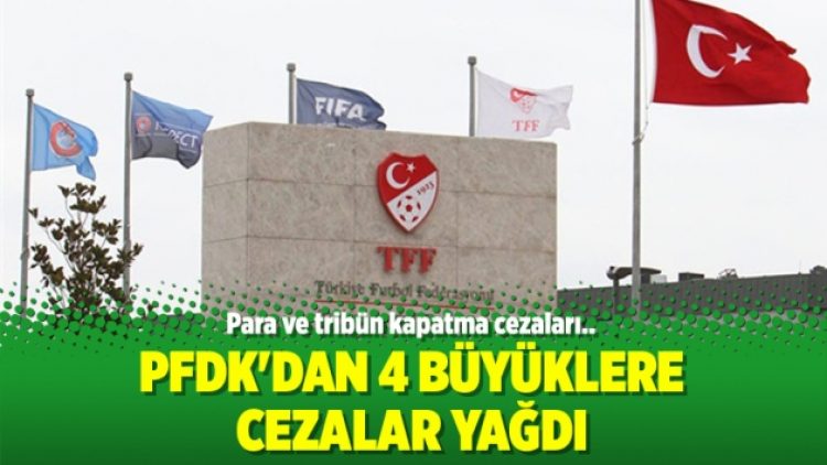 PFDK’dan 4 büyüklere cezalar yağdı