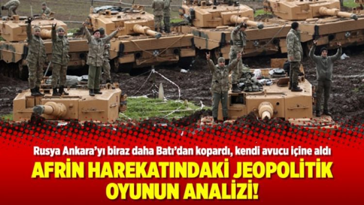 Afrin harekatındaki jeopolitik oyunun analizi!