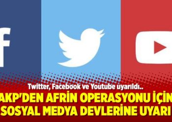 AKP’den Afrin operasyonu için sosyal medya devlerine uyarı