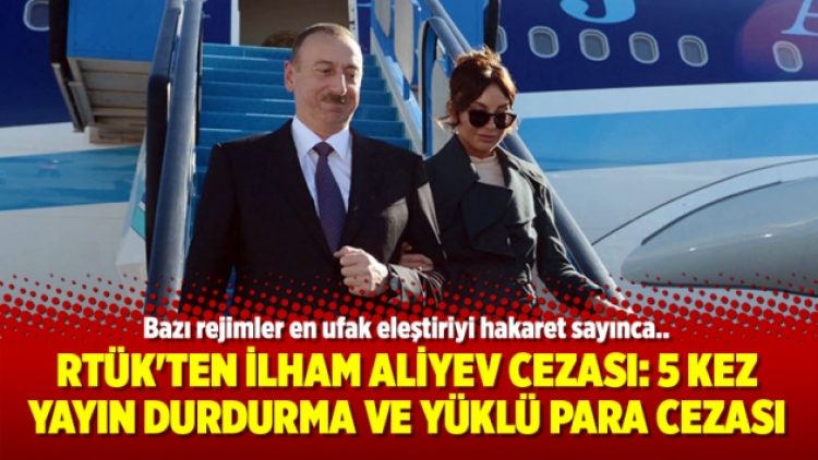 RTÜK’ten İlham Aliyev cezası: 5 kez yayın durdurma ve yüklü para cezası