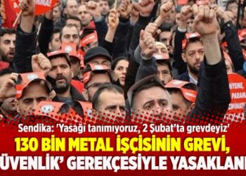 130 bin metal işçisinin grevi, ‘güvenlik’ gerekçesiyle yasaklandı