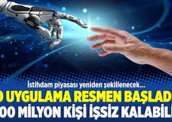 O uygulama resmen başladı! 800 milyon kişi işsiz kalabilir