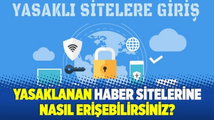Yasaklanan haber sitelerine nasıl erişebilirsiniz?