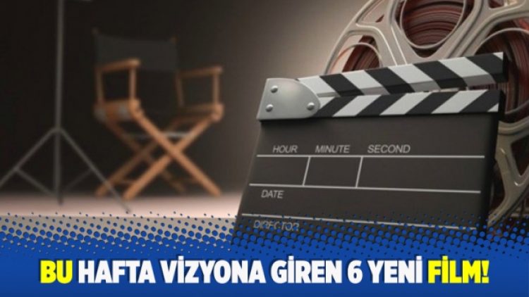 Bu hafta vizyona giren 6 yeni film!