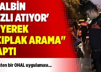 ‘Kalbin hızlı atıyor’ diyerek “çıplak arama” yaptı