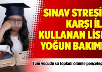 Sınav stresine karşı ilaç kullanan liseli yoğun bakımda