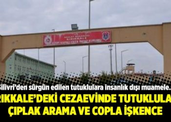 Kırıkkale F tipi cezaevindeki tutuklulara çıplak arama ve copla işkence