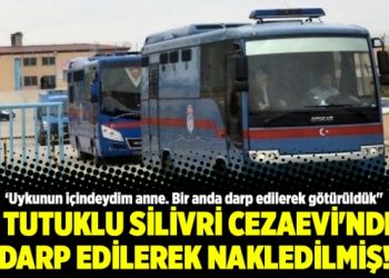 12 tutuklu Silivri Cezaevi’nden darp edilerek nakledilmiş!