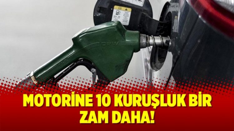 Motorine 10 kuruşluk bir zam daha!