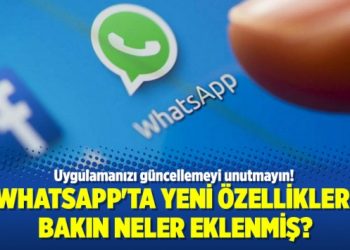 Whatsapp’ta yeni özellikler! Bakın neler eklenmiş?