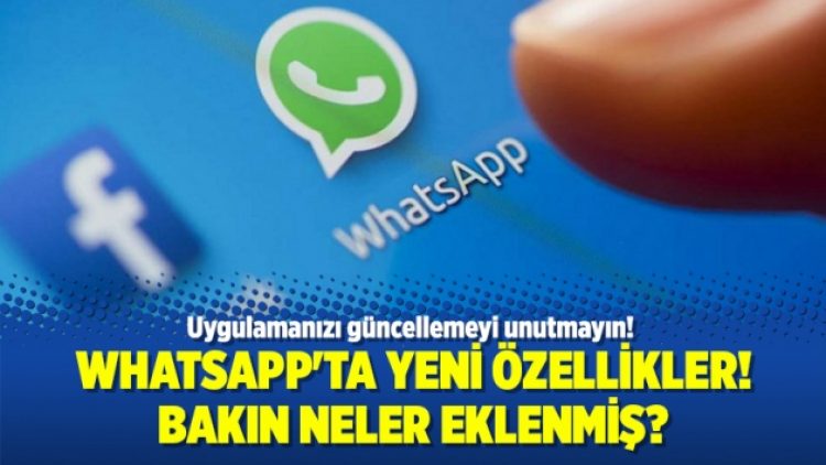 Whatsapp’ta yeni özellikler! Bakın neler eklenmiş?