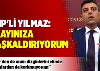 CHP’li Yılmaz: Alayınıza başkaldırıyorum