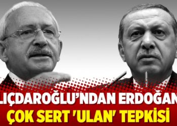 Kılıçdaroğlu’ndan Erdoğan’a çok sert ‘ulan’ tepkisi