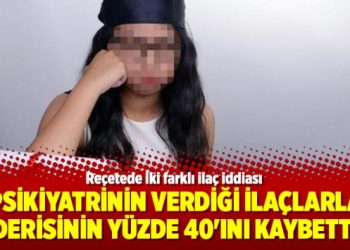 Psikiyatrinin verdiği ilaçlarla derisinin yüzde 40’ını kaybetti