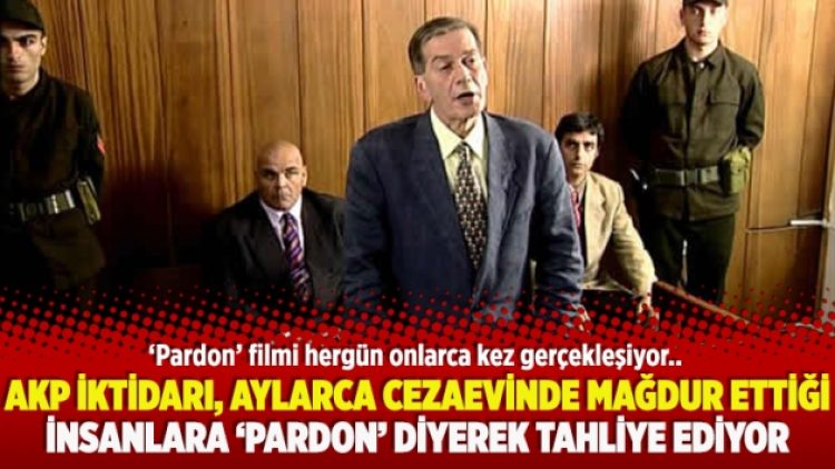 AKP İktidarı, aylarca cezaevinde mağdur ettiği insanlara ‘Pardon’ diyerek tahliye ediyor