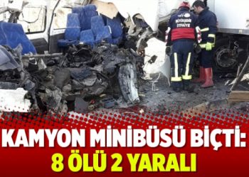 Minibüs ile kamyon çarpıştı: 8 ölü, 2 yaralı