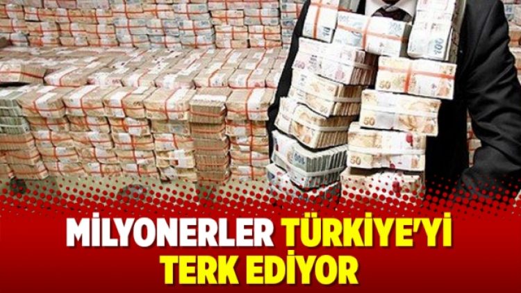 Milyonerler Türkiye’yi terk ediyor