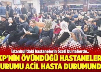 AKP’nin övündüğü hastanelerin durumu acil hasta durumunda