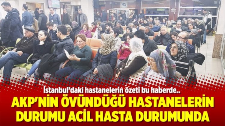AKP’nin övündüğü hastanelerin durumu acil hasta durumunda