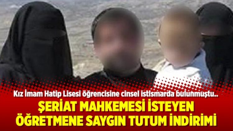 Şeriat mahkemesi isteyen öğretmene saygın tutum indirimi