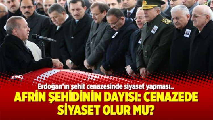 Afrin şehidinin dayısı: Cenazede siyaset olur mu?