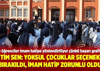 Eğitim Sen: Yoksul çocuklar seçeneksiz bırakıldı, imam hatip zorunlu oldu