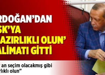Erdoğan’dan YSK’ya ‘Hazırlıklı olun’ talimatı gitti