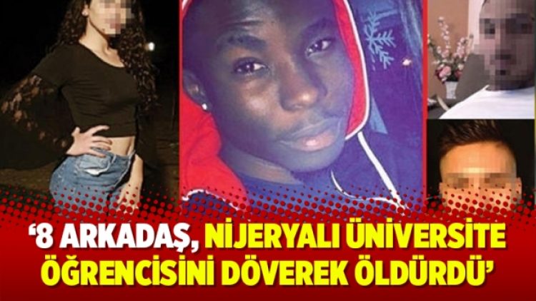 “8 arkadaş, Nijeryalı üniversite öğrencisini döverek öldürdü” iddiası