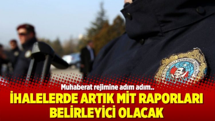 İhalelerde artık MİT Raporları belirleyici olacak
