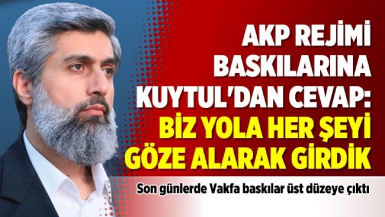 AKP Rejimi baskılarına Kuytul’dan cevap: Biz yola her şeyi göze alarak girdik