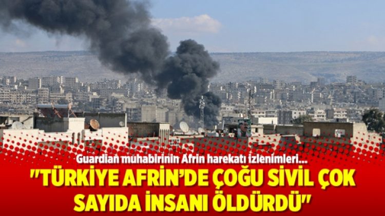 “Türkiye Afrin’de çoğu sivil çok sayıda insanı öldürdü”
