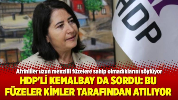 HDP’li Kemalbay da sordu: Bu füzeler kimler tarafından atılıyor