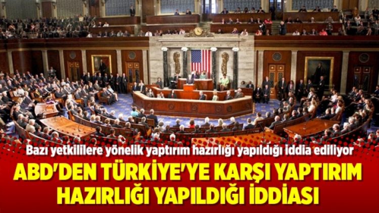 ABD’den Türkiye’ye karşı yaptırım hazırlığı yapıldığı iddiası