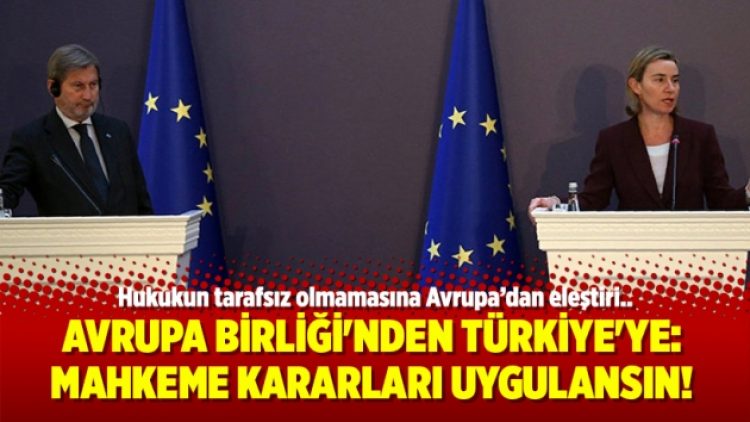 Avrupa Birliği’nden Türkiye’ye: Mahkeme kararları uygulansın!