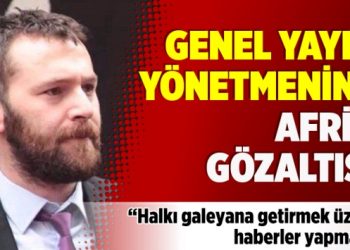 ​Genel Yayın Yönetmenine Afrin gözaltısı