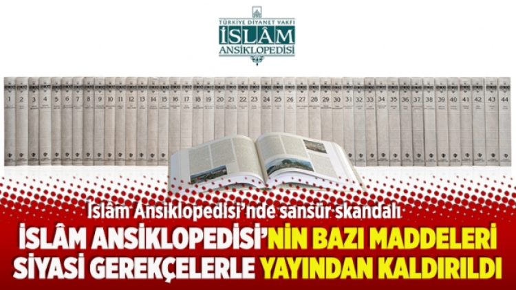 İslâm Ansiklopedisi’nin bazı maddeleri siyasi gerekçelerle yayından kaldırıldı