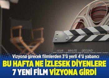 Bu hafta ne izlesek diyenlere: 7 yeni film vizyona girdi