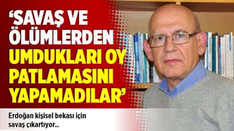 ‘Savaş ve ölümlerden umdukları oy patlamasını yapamadılar’