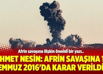 Ahmet Nesin: Afrin savaşına 15 Temmuz 2016’da karar verildi…