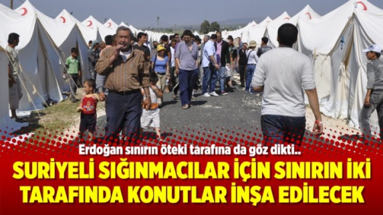 Suriyeli sığınmacılar için sınırın iki tarafında konutlar inşa edilecek