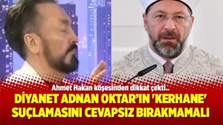 Ahmet Hakan’dan Diyanet’e: Adnan Oktar’ın ‘Kerhane’ suçlaması cevapsız bırakılmamalı