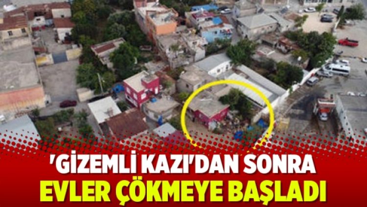 ‘Gizemli kazı’dan sonra evler çökmeye başladı