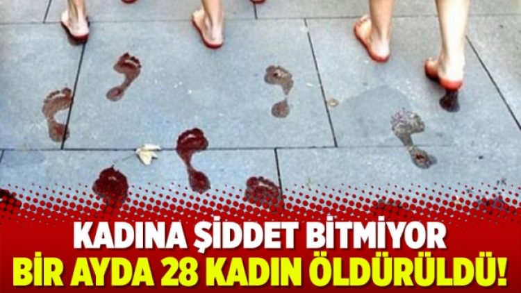 Yılın ilk ayında 28 kadın öldürüldü!