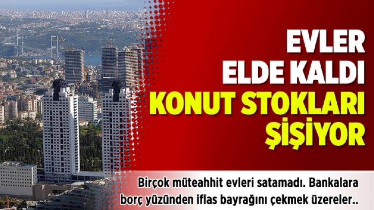 Evler elde kaldı, konut stokları şişiyor