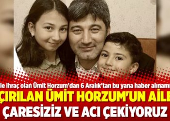 Ümit Horzum’un ailesi: Çaresiziz ve acı çekiyoruz