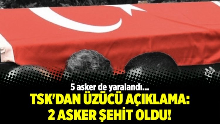TSK’dan üzücü açıklama: 2 asker şehit oldu!