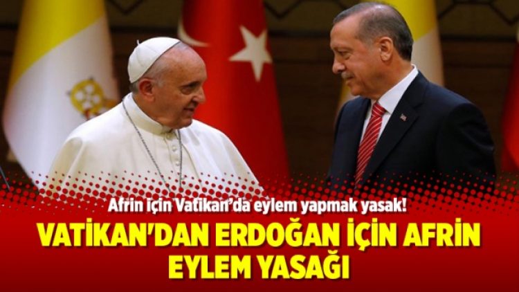Vatikan’dan Erdoğan için Afrin eylem yasağı