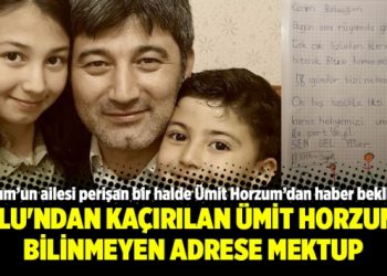 Oğlu’ndan kaçırılan Ümit Horzum’a bilinmeyen adrese mektup
