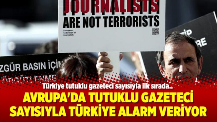 Avrupa’da tutuklu gazeteci sayısıyla Türkiye alarm veriyor